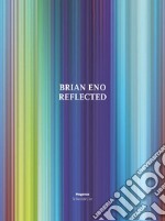 Brian Eno. Reflected. Ediz. illustrata libro