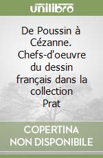 De Poussin à Cézanne. Chefs-d'oeuvre du dessin français dans la collection Prat libro