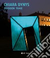 Chiara Dynys. Sudden time libro di Verzotti Giorgio Bernardini Anna