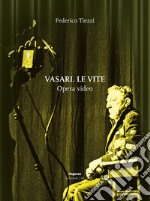 Vasari. Le vite. Opera video. Ediz. illustrata libro