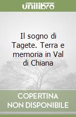 Il sogno di Tagete. Terra e memoria in Val di Chiana