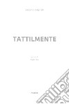 Tattilmente. Ediz. illustrata libro