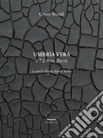 Umbria vera e l'ultimo Burri. Ediz. illustrata libro