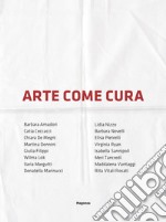 Arte come cura. Ediz. illustrata