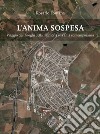 L'anima sospesa. Viaggio tra i luoghi della memoria e la città contemporanea libro