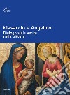 Masaccio e Angelico. Dialogo sulla verità nella pittura. Ediz. illustrata libro