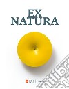 Ex natura. Ediz. italiana e inglese libro