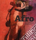 Afro: from a meditation on Piero della Francesca to Informal Art. Ediz. illustrata libro