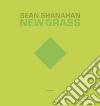 Sean Shanahan. New grass. Ediz. italiana e inglese libro