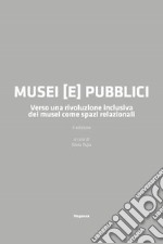 Musei (e) pubblici. Verso una rivoluzione inclusiva dei musei come spazi relazionali