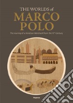 The worlds of Marco Polo. The journey of a venetian merchant from the 13th Century. Catalogo della mostra (Venezia, (6 aprile-29 settembre 2024) libro