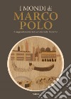 I mondi di Marco Polo. Il viaggio di un mercante veneziano del Duecento. Catalogo della mostra (Venezia, 6 aprile-29 settembre 2024) libro
