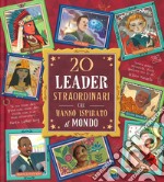 20 leader straordinari che hanno ispirato il mondo libro