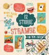 12 storie strambe per tipi curiosi. Ediz. a colori libro