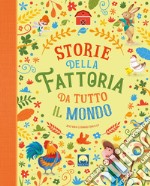 Storie della fattoria da tutto il mondo. Ediz. a colori