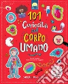 101 curiosità sul corpo umano. Ediz. a colori libro