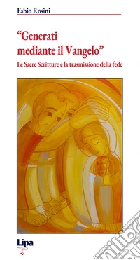«Generati mediante il Vangelo». Le Sacre Scritture e la trasmissione della fede