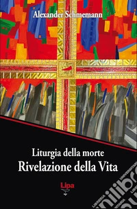 Liturgia della morte. Rivelazione della Vita libro