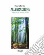 Allegracuore. Storia di un bosco di Sicilia libro