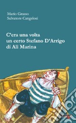 C'era una volta un certo Stefano D'Arrigo di Alì marina libro