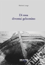 Di rosa diventai gelsomino libro