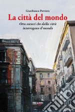 La città del mondo. Otto autori che dalla città interrogano il mondo libro