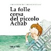 La folle corsa del piccolo achab. Ediz. per la scuola libro