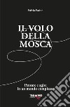 Il volo della mosca. Pensare e agire in un mondo complesso libro