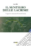 Il sentiero delle lacrime. Viaggio di un uomo solo sulle orme dei Cherokee libro