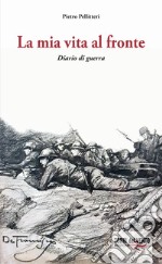 La mia vita al fronte. Diario di guerra libro