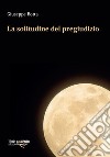 La solitudine del pregiudizio libro