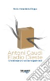 Antoni Gaudì. Eladio Dieste. Semi di creatività nei sistemi geometrici libro di Crippa Maria Antonietta