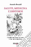 Salute, medicina e dintorni. Consigli semplici per orientarsi in un mondo complesso libro