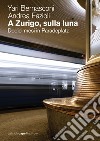 A Zurigo, sulla luna. Dodici mesi in Paradeplatz libro di Bernasconi Yari Fazioli Andrea