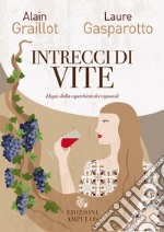 Intrecci di vite. Elogio della caparbietà dei vignaioli