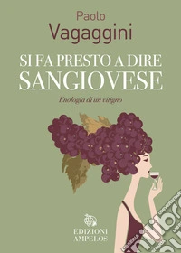 Si fa presto a dire Sangiovese. Enologia di un vitigno libro