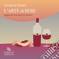 L'arte di bere. Saggio di economia a romanzo libro