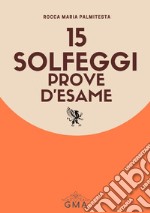 15 solfeggi prove d'esame. Nuova ediz. libro