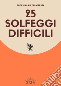 25 solfeggi difficili. Nuova ediz.