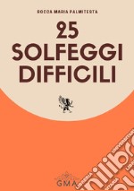 25 solfeggi difficili. Nuova ediz. libro