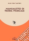 Manualetto di teoria musicale. Nuova ediz. libro di Palmitesta Rocca Maria