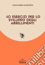 40 esercizi per lo sviluppo degli abbellimenti. Nuova ediz. libro