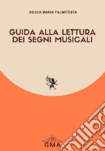 Guida alla lettura dei segni musicali. Nuova ediz. libro