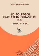 40 Solfeggi parlati in chiave di Sol. Vol. 1 libro