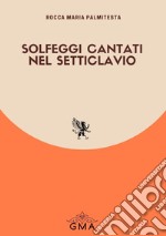 Solfeggi cantati nel setticlavio. Nuova ediz. libro