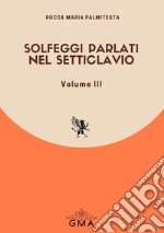 Solfeggi parlati nel setticlavio. Nuova ediz.. Vol. 3 libro