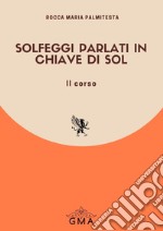 Solfeggi Parlati in chiave di Sol. Nuova ediz.. Vol. 2 libro