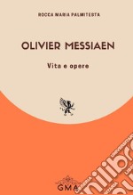 Olivier Messiaen. Vita e opere. Nuova ediz. libro