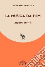 La musica da film. Aspetti storici. Nuova ediz. libro