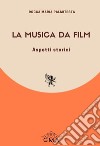 La musica da film. Aspetti storici. Nuova ediz. libro di Palmitesta Rocca Maria